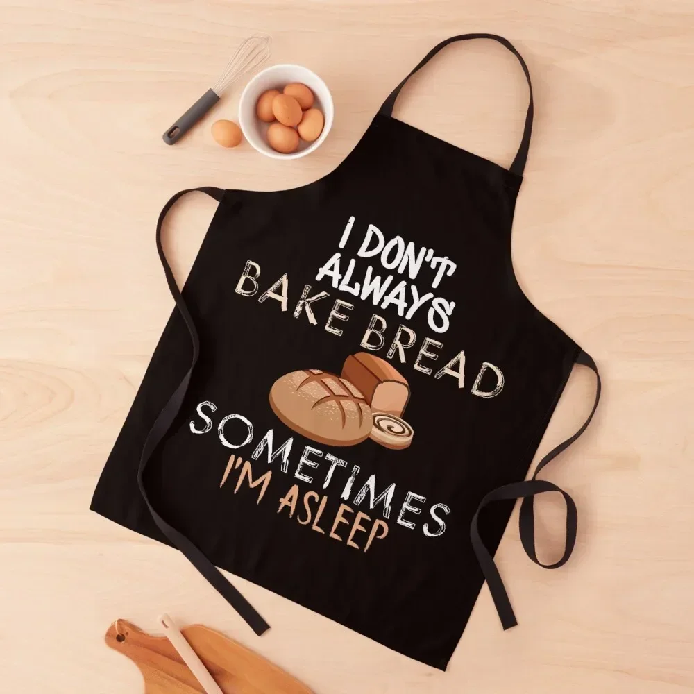 

I don't always bake bread sometimes i'm asleep - bake bread- Baking -Funny Apron For Girl men's barbecue Kitchen For Man Apron