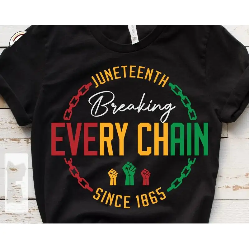 Juneteenth Since 1865 Shirt Breaking Every Chain Tee Black History Freedom Gift
