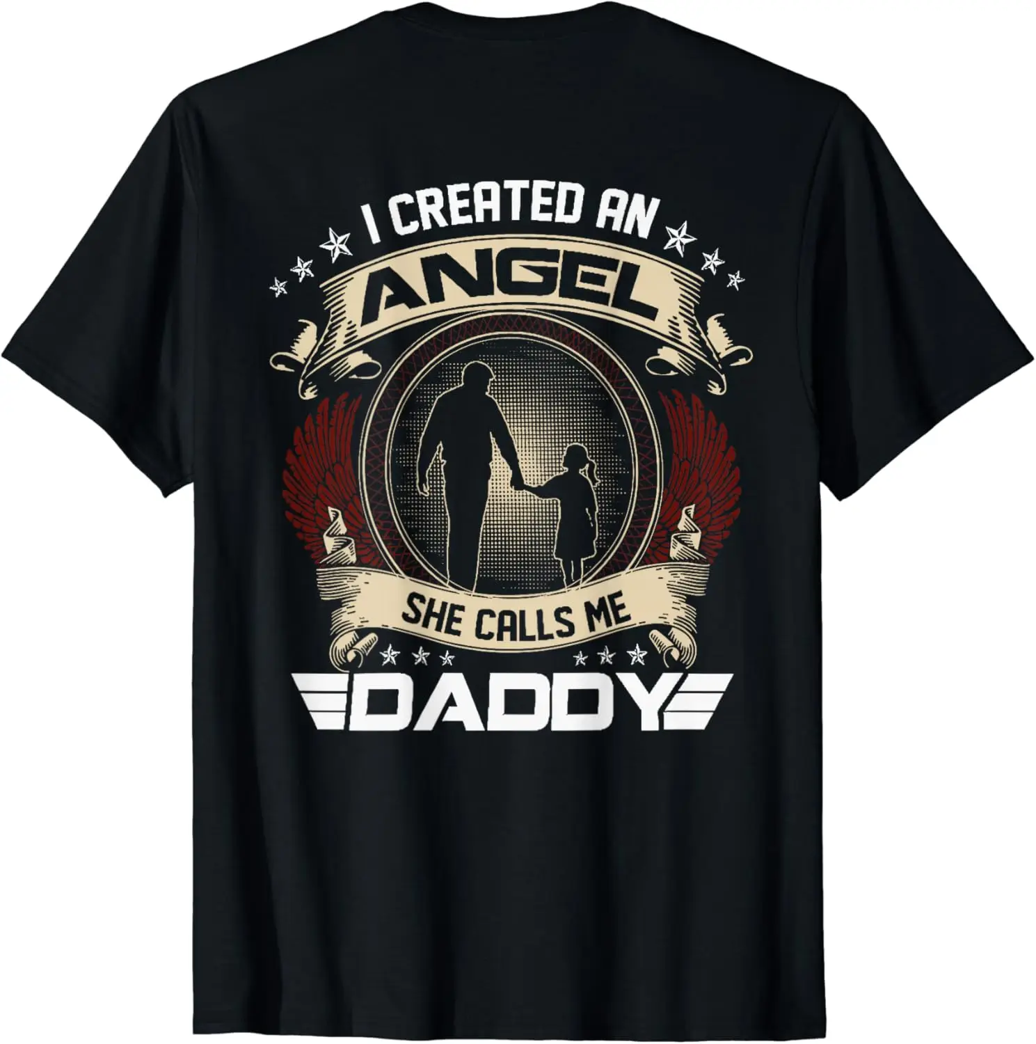 

Funny dad I created an angel she calls me daddy love ON BACK T-Shirt