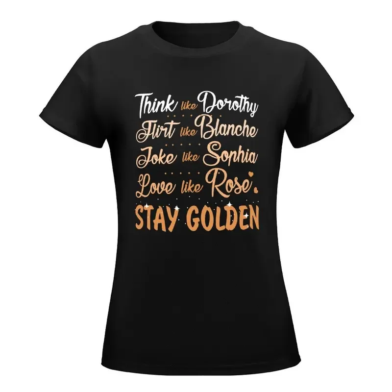 Think Like Dorothy... Stay Golden T-Shirt cute tops summer top summer tops cat shirts for Women