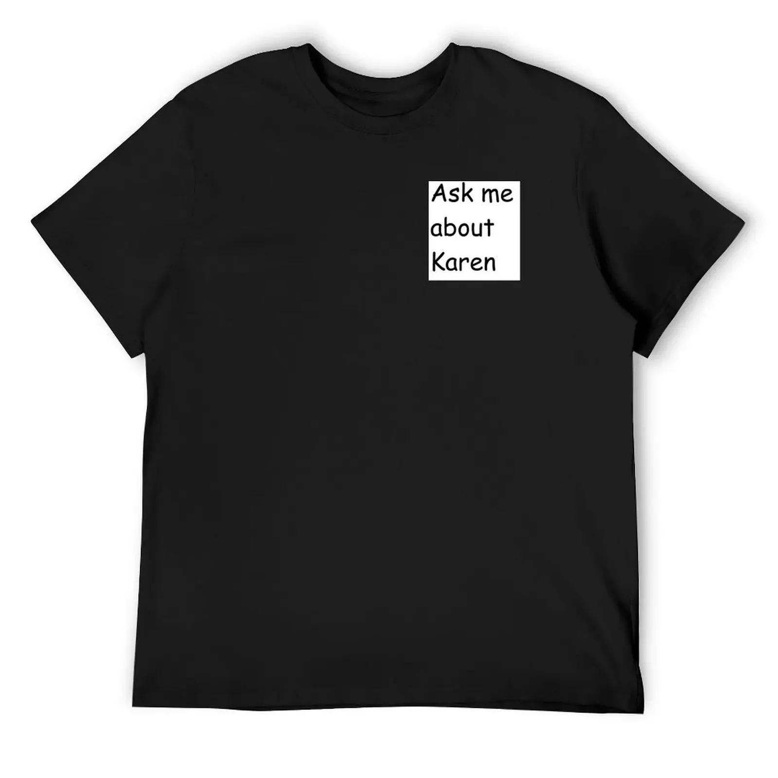 

Ask me about karen T-Shirt Luxury man summer clothes affliction shirts oversized t shirts for men