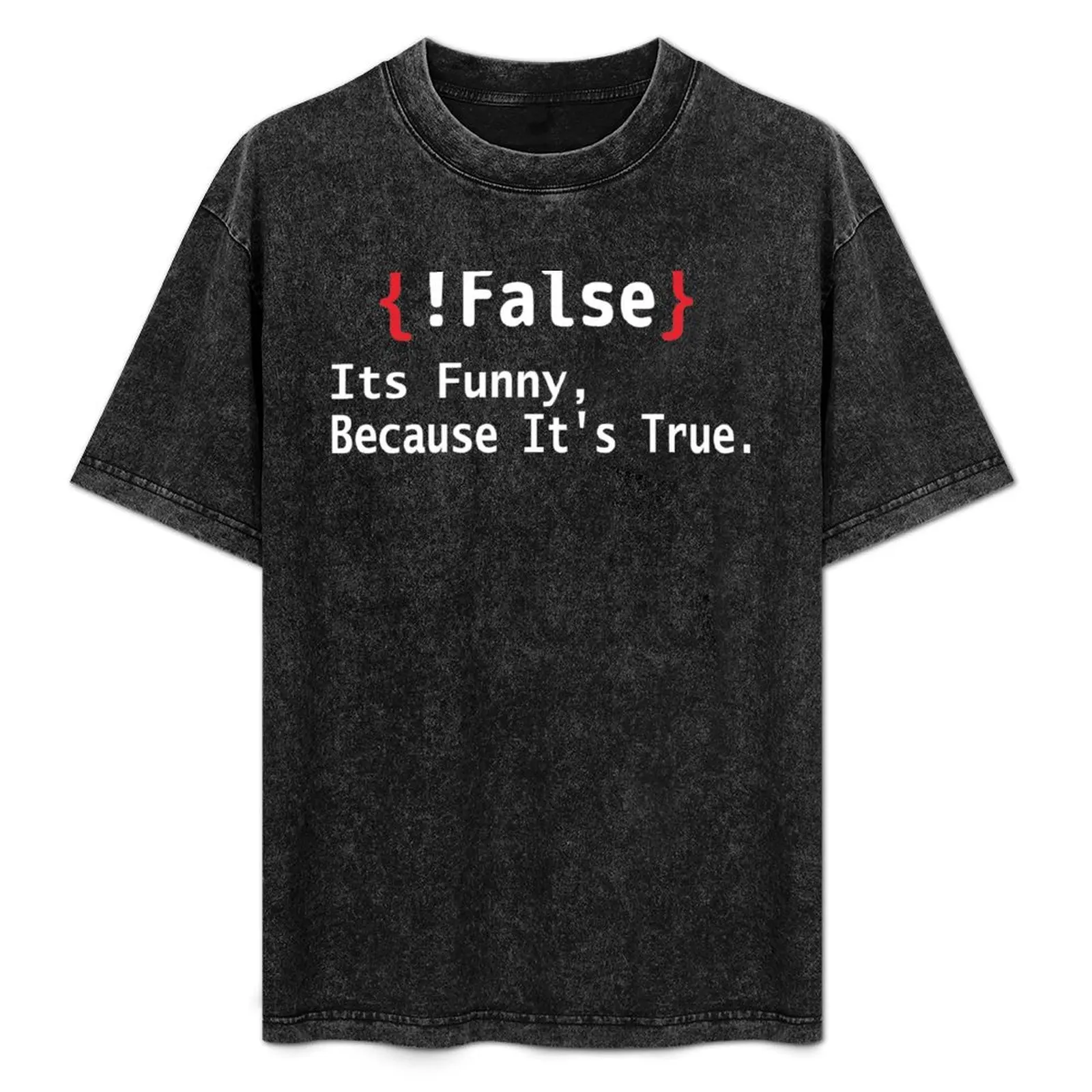 

False Its Funny Because It's True T-Shirt oversizeds animal prinfor boys plain shirts graphic men clothings