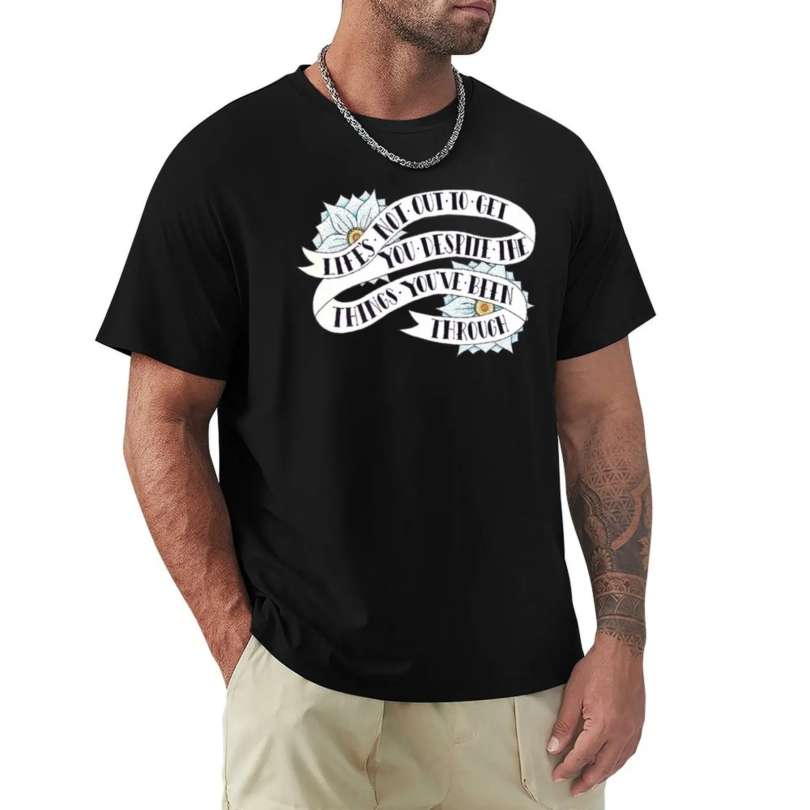 Life's not out to get you despite the things you've been through T-Shirt Casual Fashion Print Tee Top