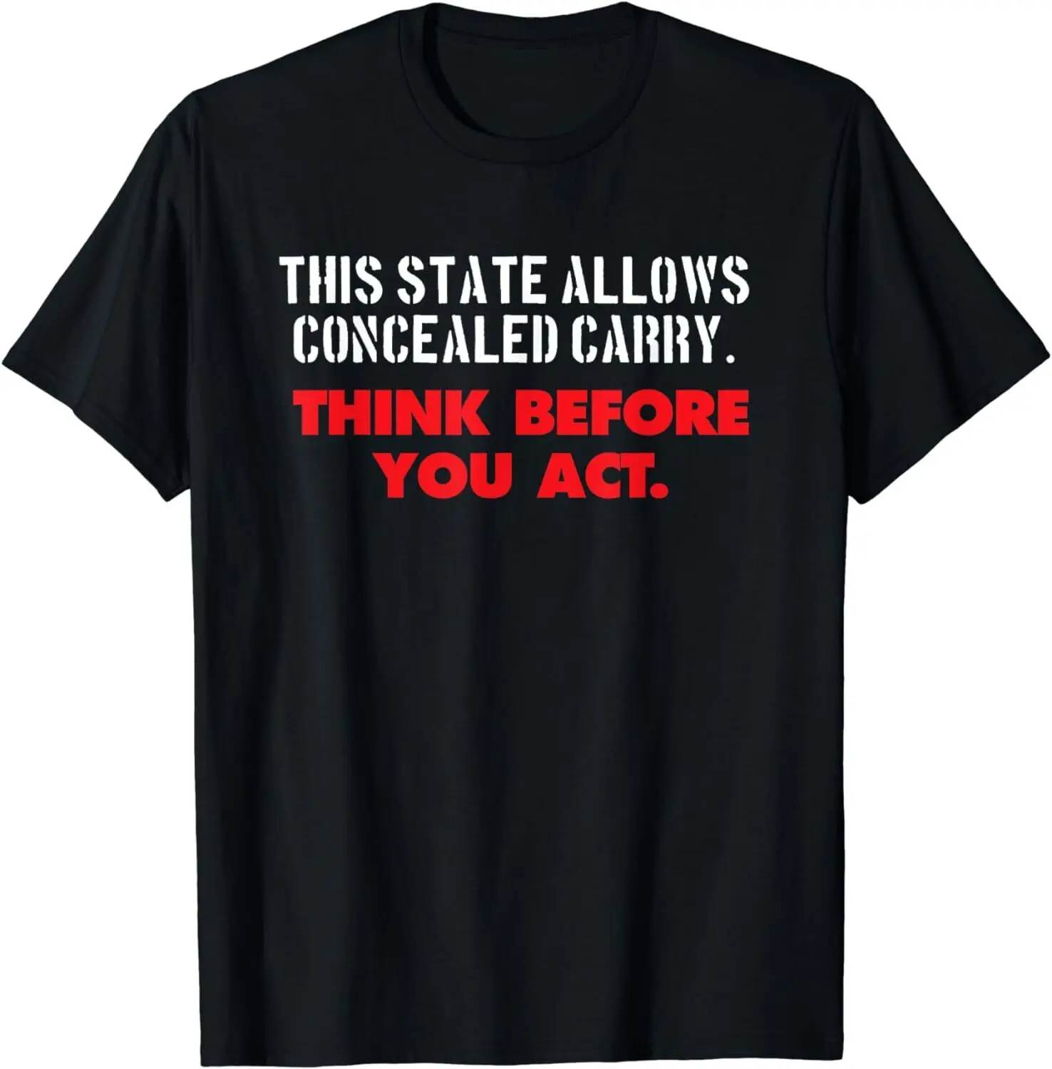 NEW LIMITED Concealed Carry Think Before You Act Gun Right T-Shirt - MADE IN USA