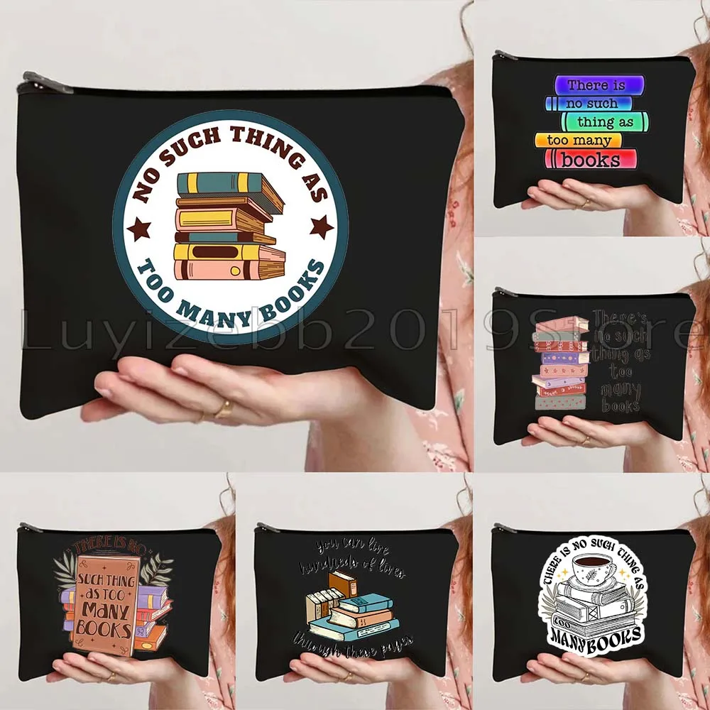 

There's No Such Thing As Too Many Books Funny Bookish Readers Reading Book Gifts Canvas Cosmetic Makeup Bags Pencil Case Pouch