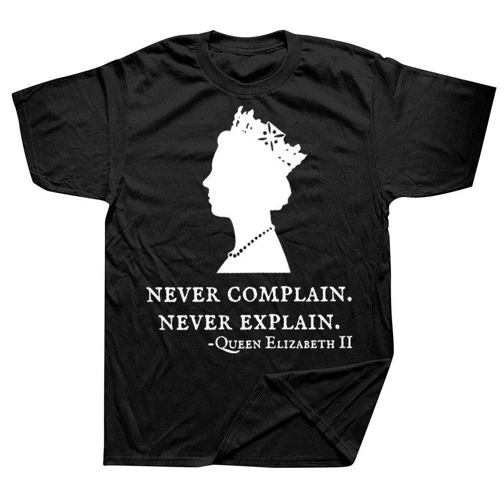 Never Complain Never Explain Queen II - Elizabeth England T-Shirt Clothes Sayings Quote Graphic Tee Tops Remember Gift