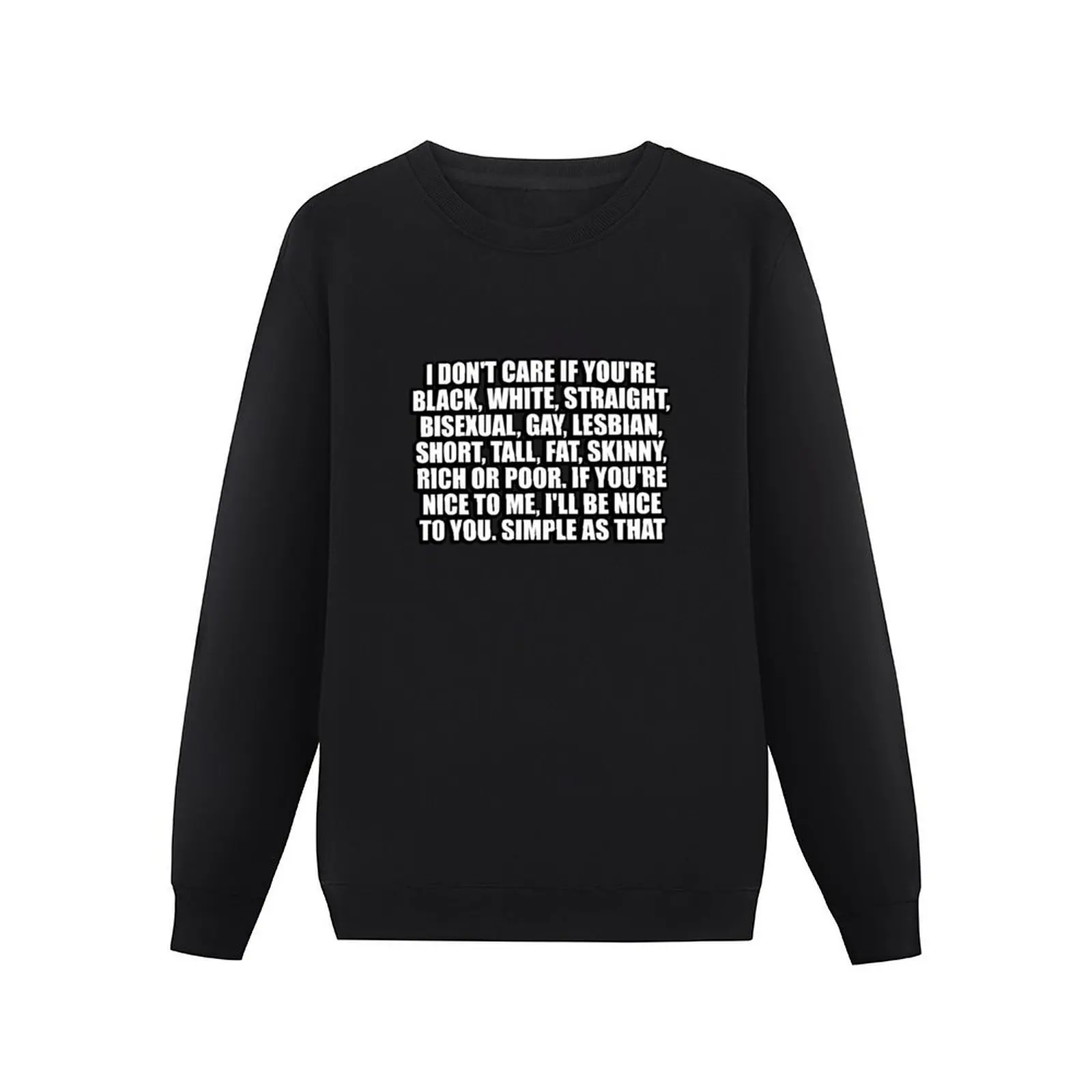 I don't care if you're black, white, straight, bisexual, gay, lesbian, short, tall, fat, skinny, rich or poor. I Pullover Hoodie