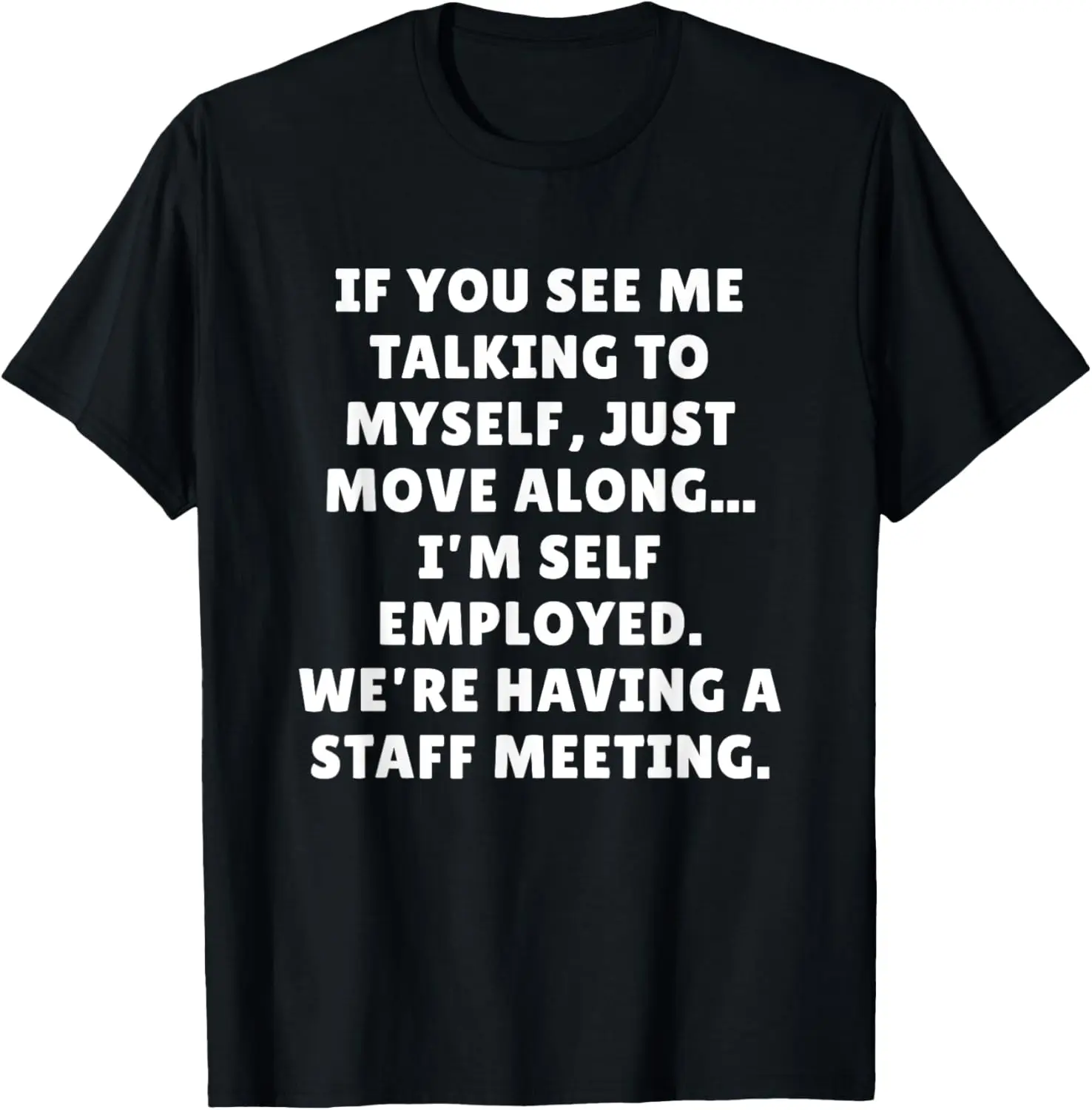 If You See Me Talking To Myself - Funny Self Employed Humor T-Shirt