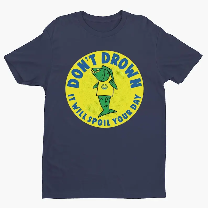 Don't Drown It Will Ruin Your Day Funny Tshirt Weird Retro Fish Print T Shirt Joke Fish Meme Streetwear O-neck Short-sleev Tops