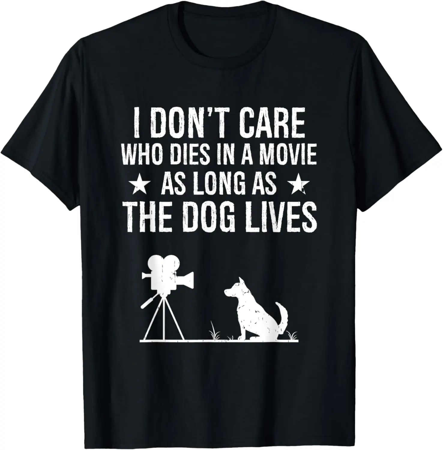 

I Don't Care Who Dies In A Movie As Long As The Dog Lives T-Shirt