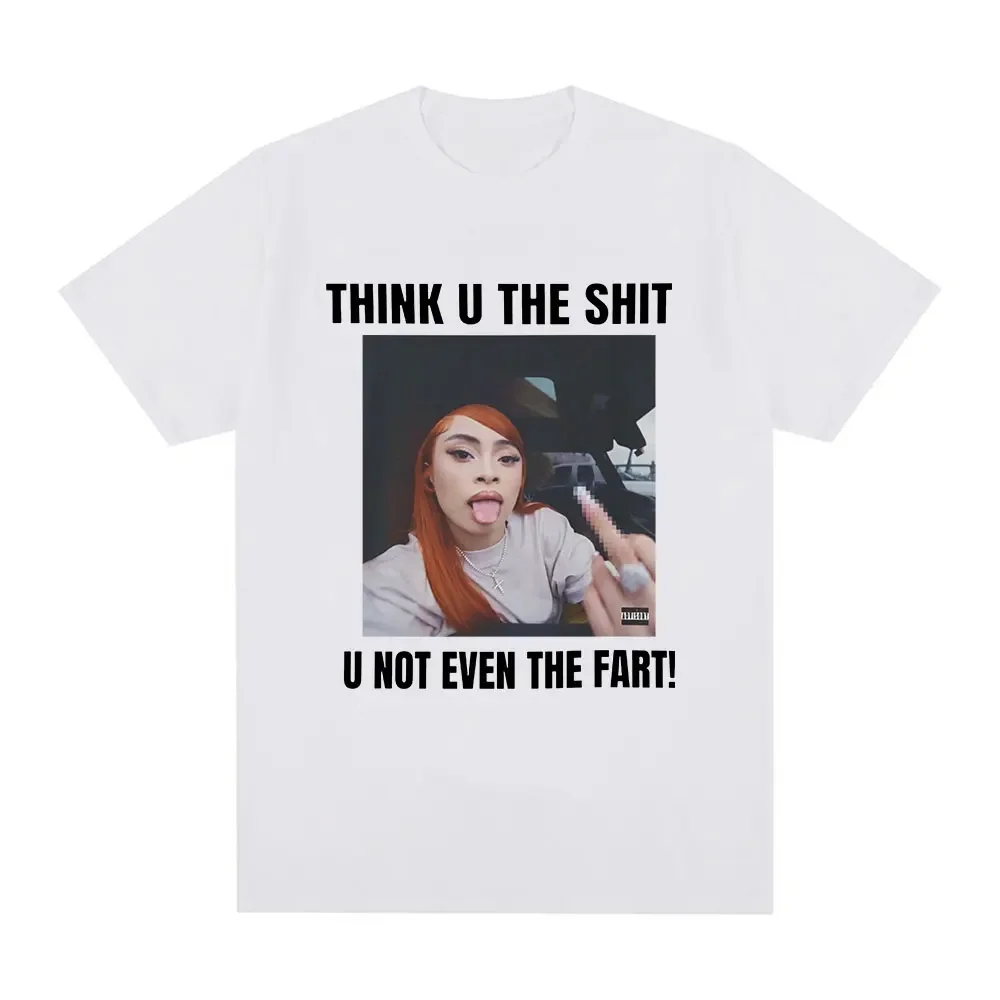 2026Funny Meme Ice Spice Think U The Shit U Not Even The Fart T-shirt  Fashion Hip Hop T-shirt Casual  T-shirt
