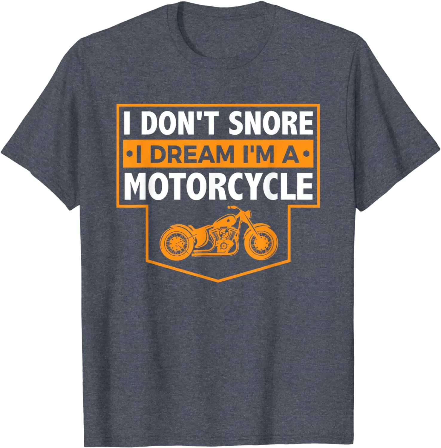 I Don't Snore I Dream I'm A Motorcycle - Snoring Biker Shirt T-Shirt