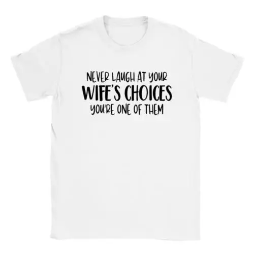 

Never Laugh at Your Wife's Choices - Classic Unisex Crewneck T-shirt