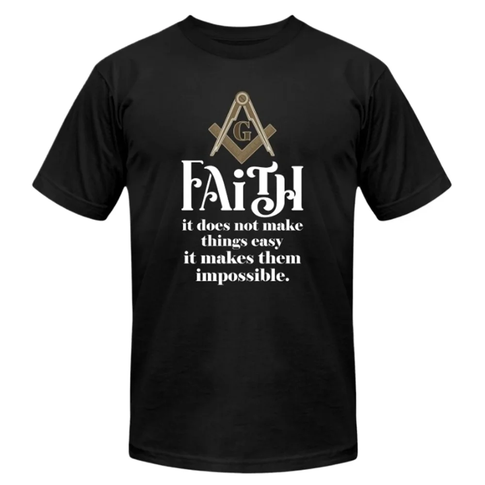 

Faith It Does Not Make Things Easy, Freemason Quotation Masonic T-Shirt 100% Cotton O-Neck Short Sleeve Casual Mens T-shirt