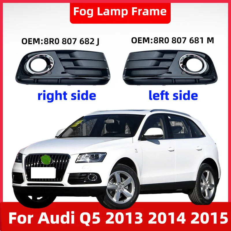 

Front Fog Light Cover for Audi Q5 2013 2014 2015 Front Bumper Lower Grille Fog Lamp Frame 8R0 807 681 M(Left) 8R0 807 682 J(Right)