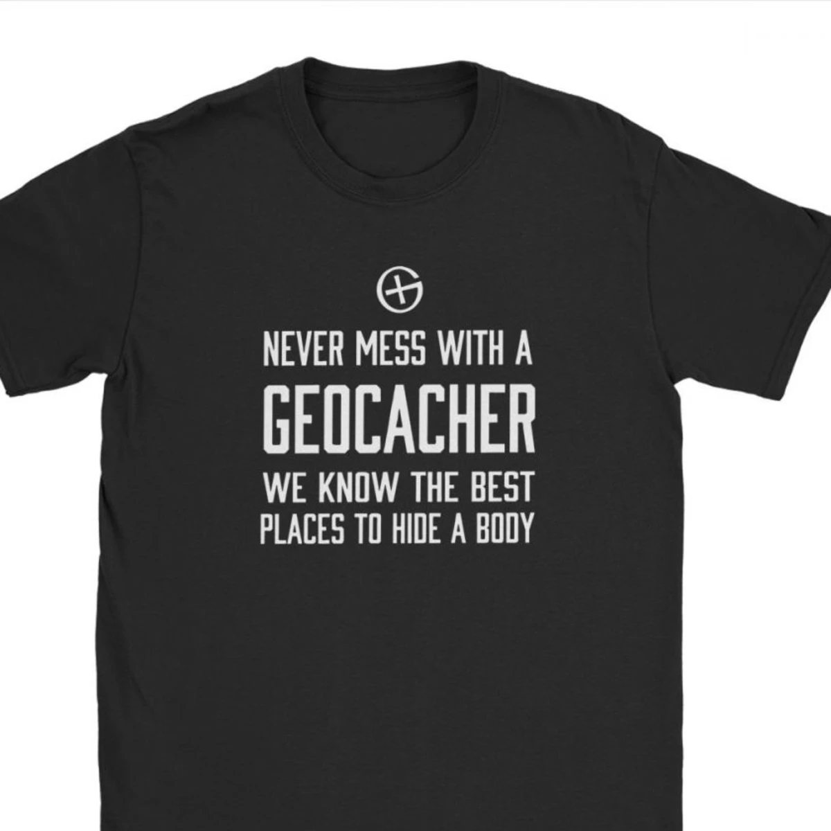 Men Never Mess With A Geocacher T Shirts Geocacher Gps Navigation Hiking Premium Cotton Camisas Tee Shirt Winter Tops T Shirt