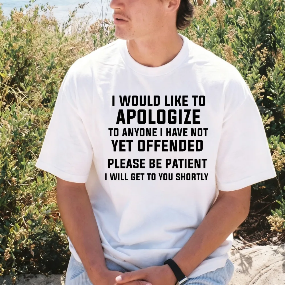 I Would Like To Apologize To Anyone I Will Get To You Shortly Humorous Aggressivity Quote T-shirt Crew Neck Short Sleeves Tees