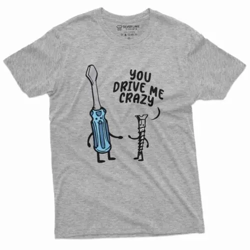 Funny You Drive me crazy Tee Shirt Valentine's day Gift Boyfriend Girlfriend Tee