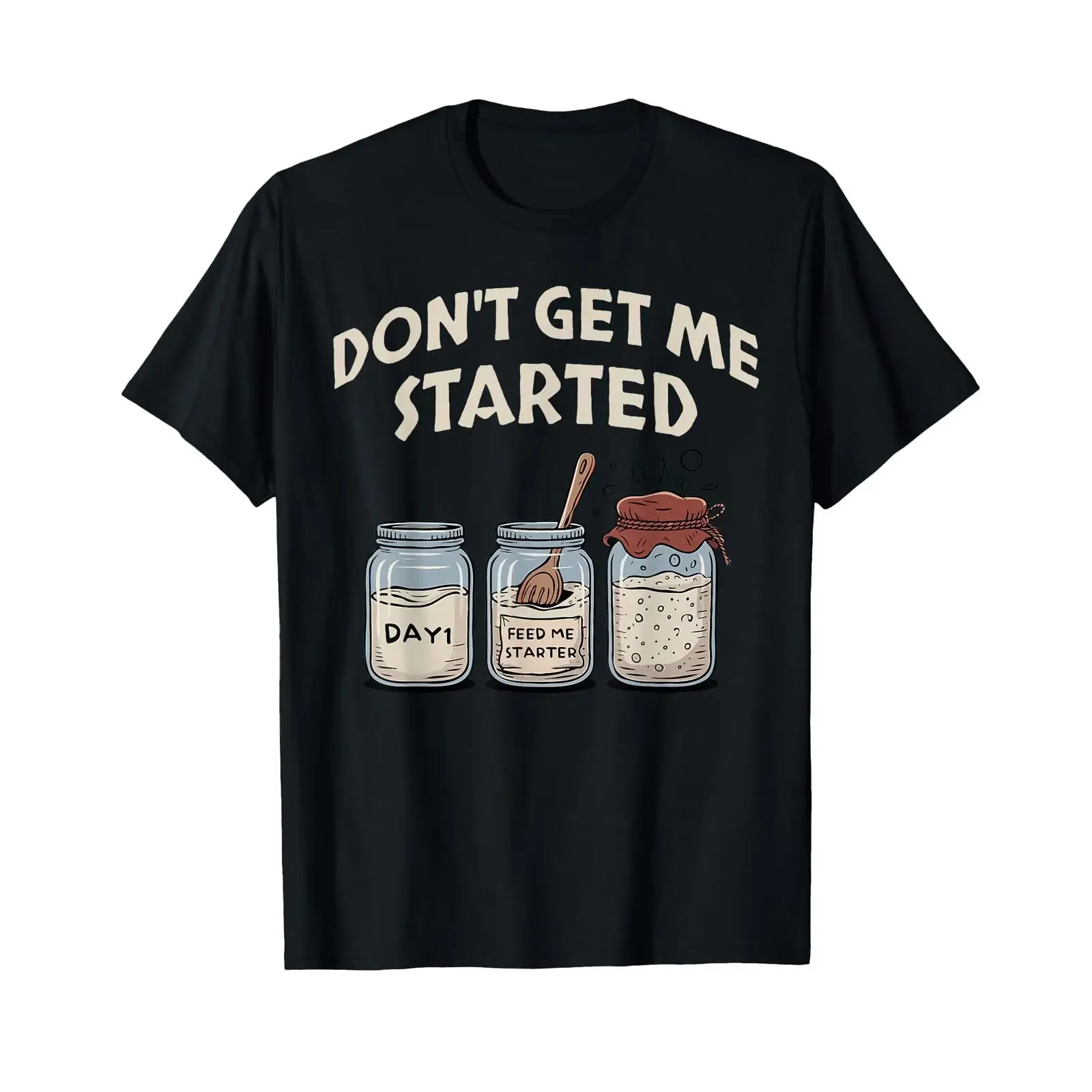 Don't Get Me Started Sourdough Bread Baking Artisan T Shirt vintage Washed Unisex Casual streetwear Comfortable Soft Slightly