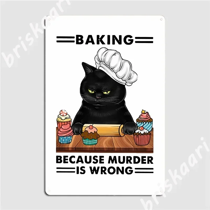 Black Cat Baking Because Murder Is Wrong Cat Lover Gifts Metal Plaque Poster Create Party Club Design Club Tin Sign Poster