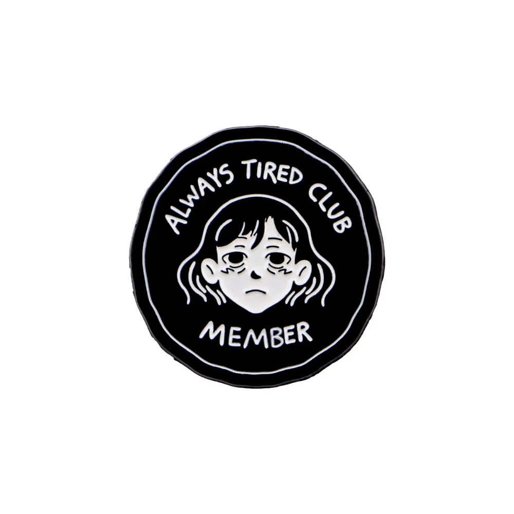 A Must-have for Those Who Mess Up! Always Tired Club Brooch Badge of A Mourning Worldly Disgusting Girl  Dark Style Slogan Pin