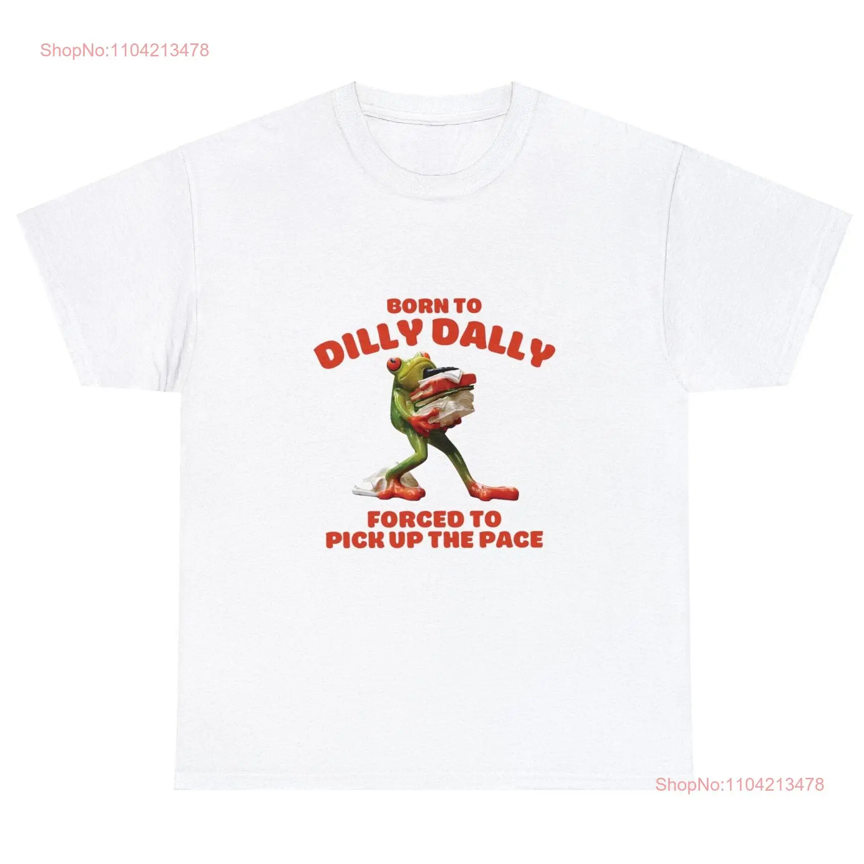 Born to Dilly Dally Forced Pick Up The Pace Heavy Cotton T Shirt Funny Meme Oddly Specific Slay Work