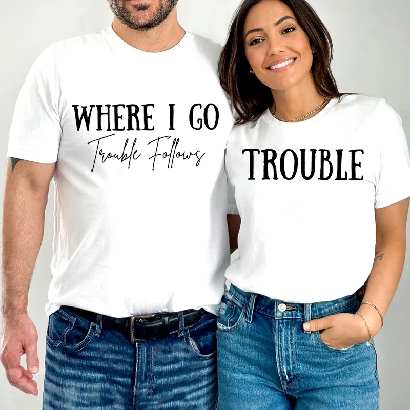 Couples Tshirt Clothing Where I Go/trouble Print Funny Graphic T Shirts Loose Men Women Top Summer Lovers Short Sleeve Clothing