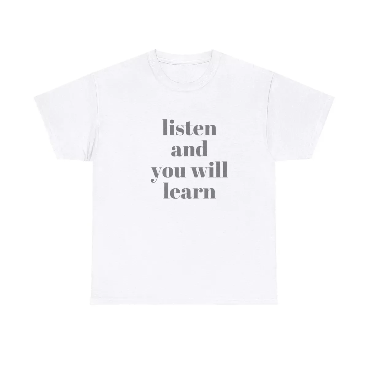 Listen and You Will Learn Teacher's Funny Reminder Unisex T-Shirt