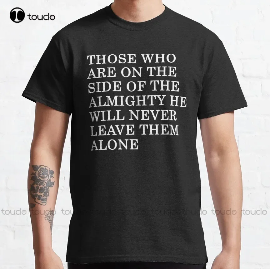 Those Who Are On The Side Of The Almighty He Will Never Leave Them Alone, Inspirational Ertugrul Quote Classic T-Shirt Xs-5Xl