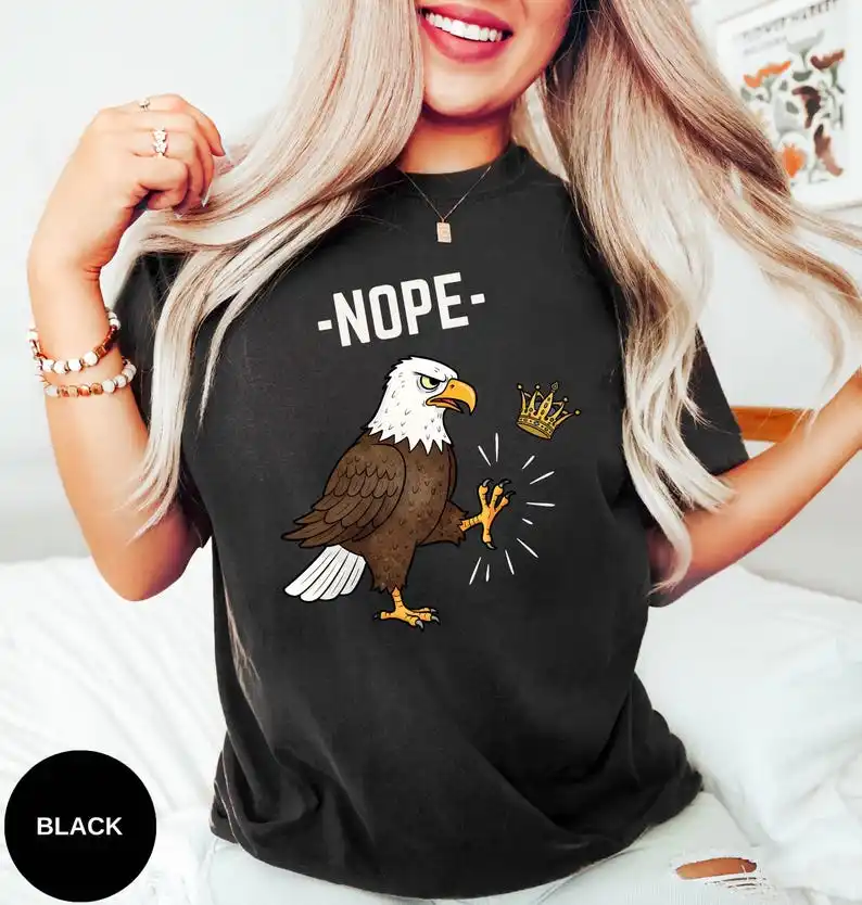 Bald Eagle Nope T-Shirt, Anti Republican Shirt, No Kings in America, No Kings Tee, 4th July Protest Anti Authoritarian Shirt