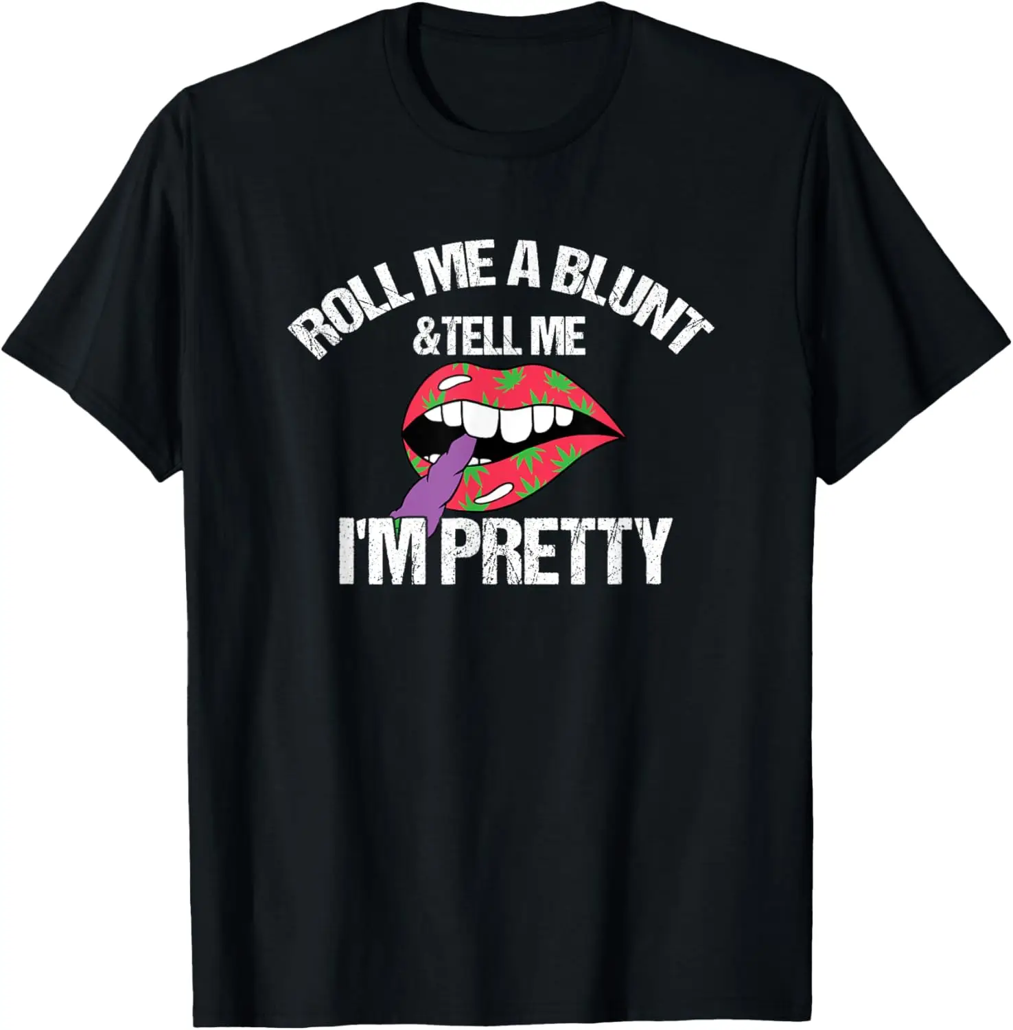 Roll Me A Blunt & Tell Me I'm Pretty Funny weed smoker T-Shirt