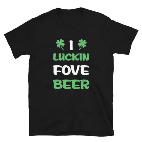 Happy St.Patricks Day Luckin Fove Beer Unisex T-Shirt