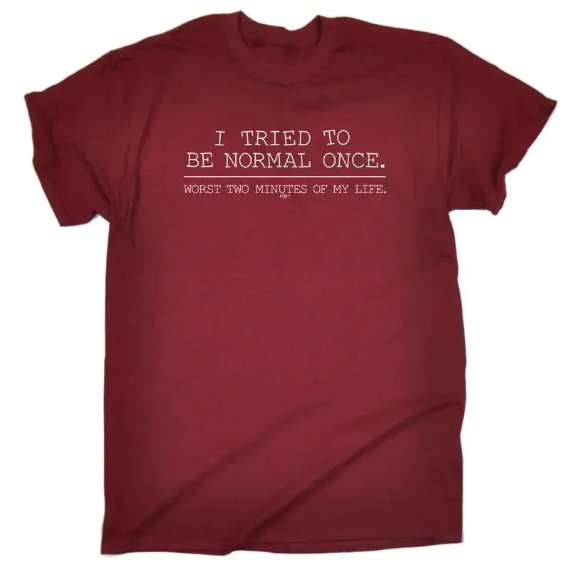 Tried To Be Normal Once Mens Funny Novelty Top T Shirt