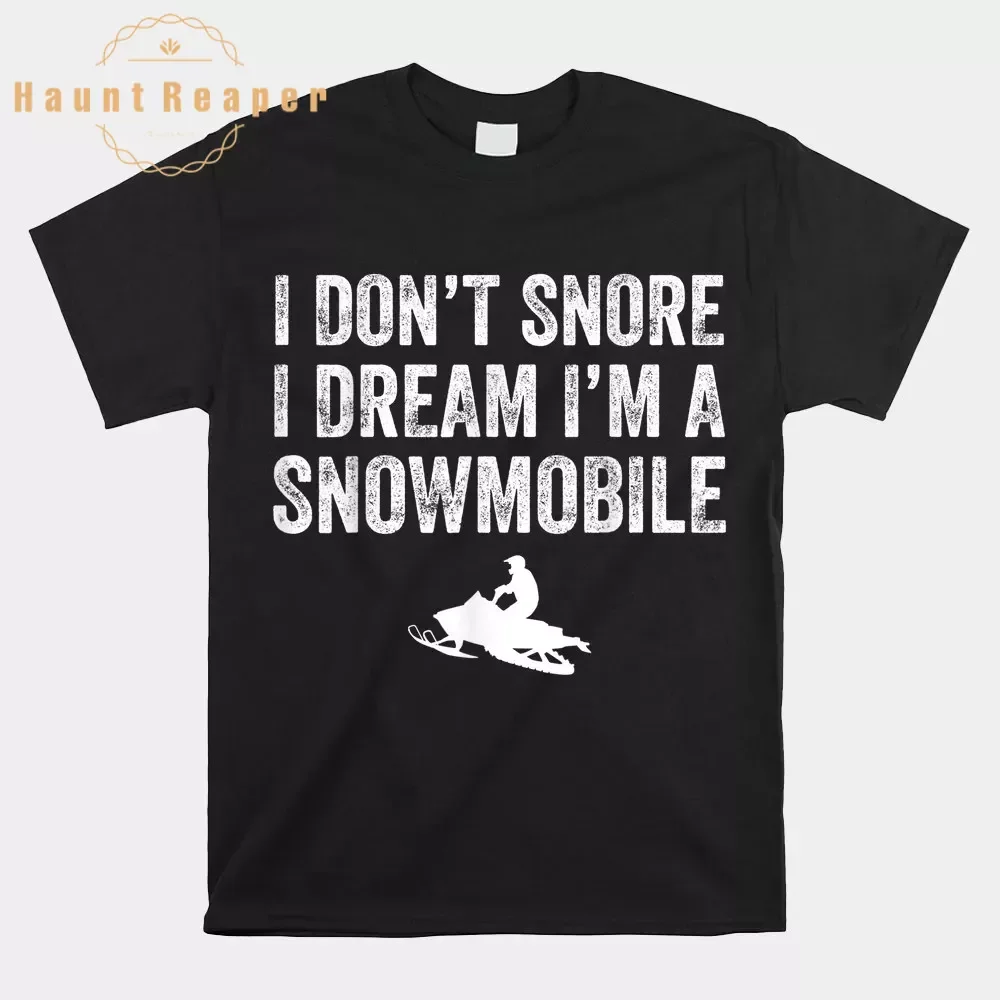 Haunt Reaper Men T Shirt I Don't Snore I Dream I'm A Snowmobile Shirt O-neck Short Sleeve Plus Size Top Tees