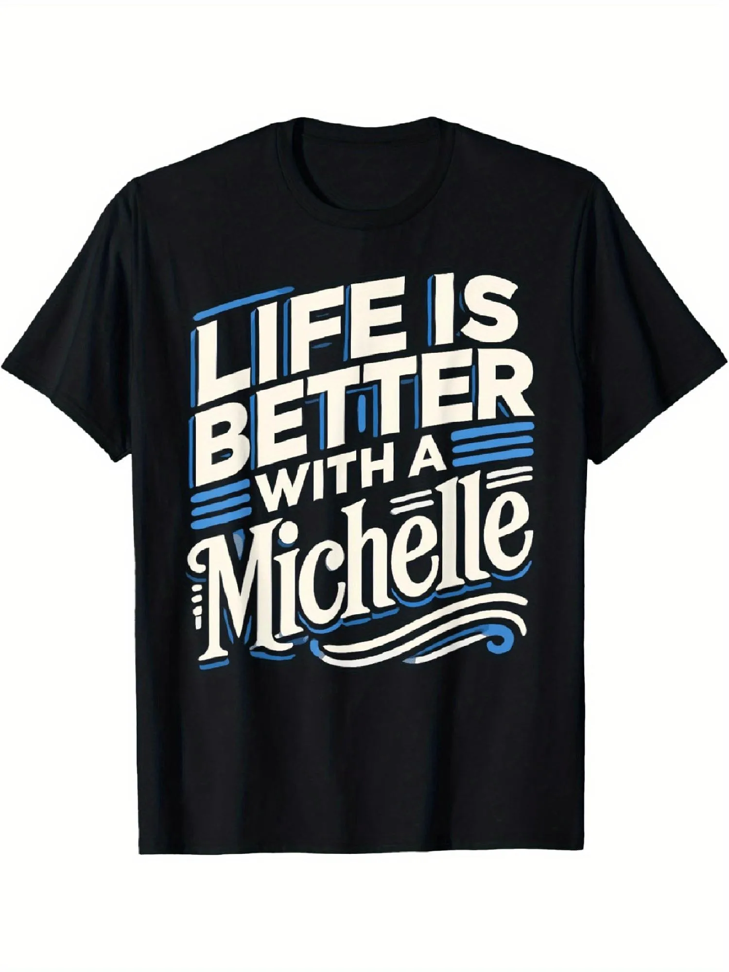 

Top Pick: Life Is Better with a Michelle T-Shirt. Name: Tpen in New Tab
