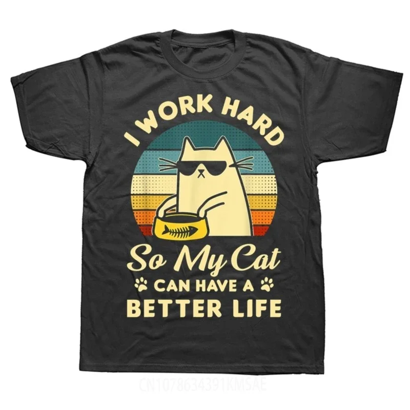 I Work Hard So My Cat Can Have A Better Life T Shirt Graphic Cotton Streetwear Short Sleeve Birthday Gifts T-shirt Mens Clothing