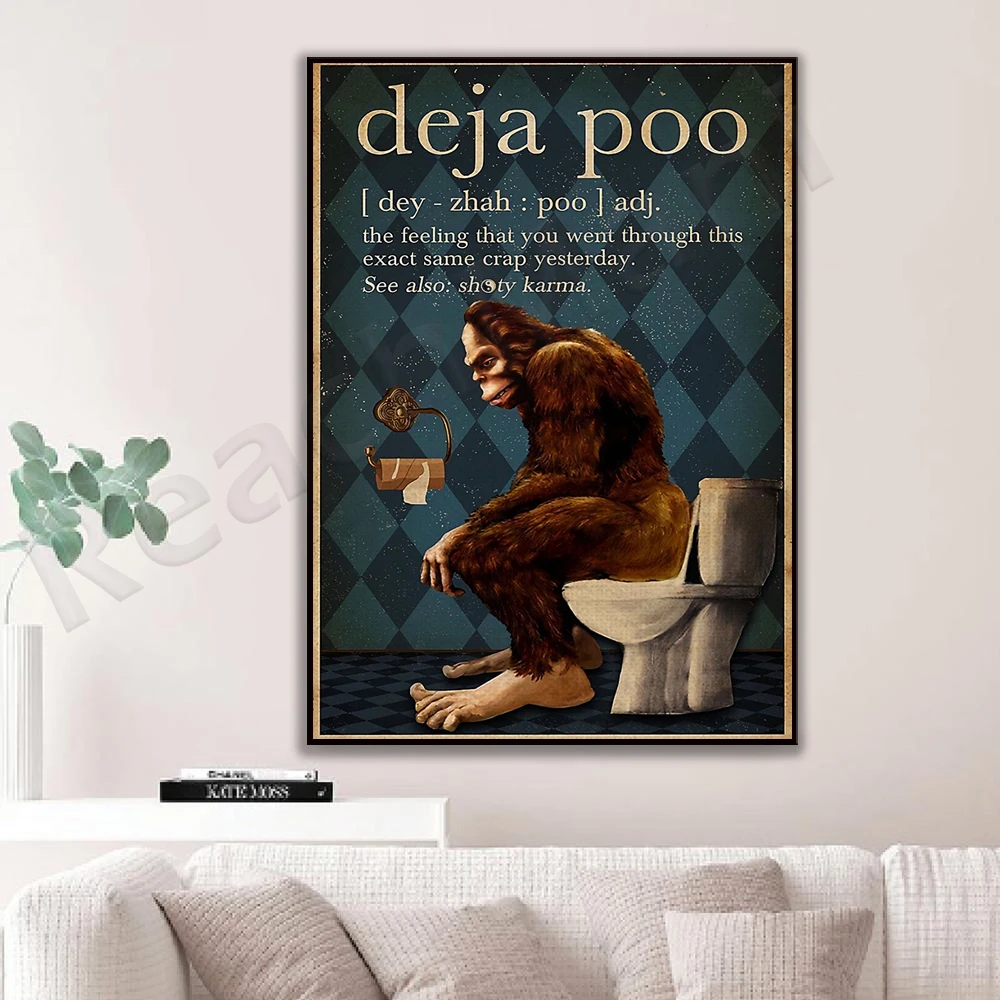 Funny Bigfoot Deja-poo you went through the same crap feeling yesterday bathroom posters, bathroom art, vintage wall art
