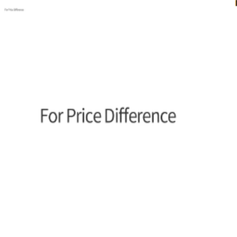 

FOR PRICE DIFFERENCE