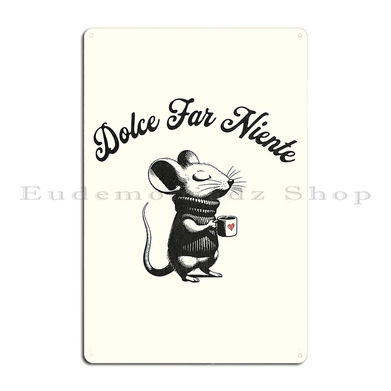 Dolce Far Niente Coffee Mouse Metal Sign Designs Decoration Kitchen Club Printing Tin Sign Poster