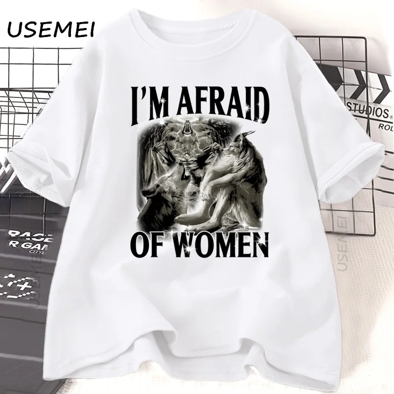 I'm Afraid of Women T Shirt Werewolf Memes T-shirt Funny Cotton Short Sleeve Tshirt Y2k Streetwear Loose Round Neck Clothing
