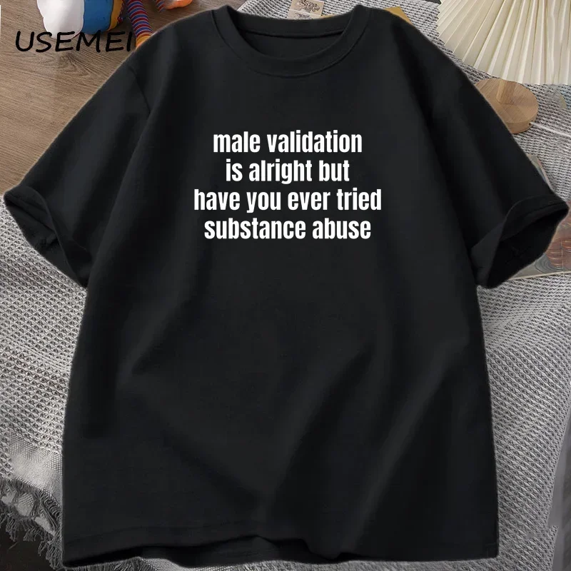 Women Validation Is Alright But Have You T-shirt Funny Adult Humor Short Sleeve Saying Tshirt Round Neck Female T Shirt Tops