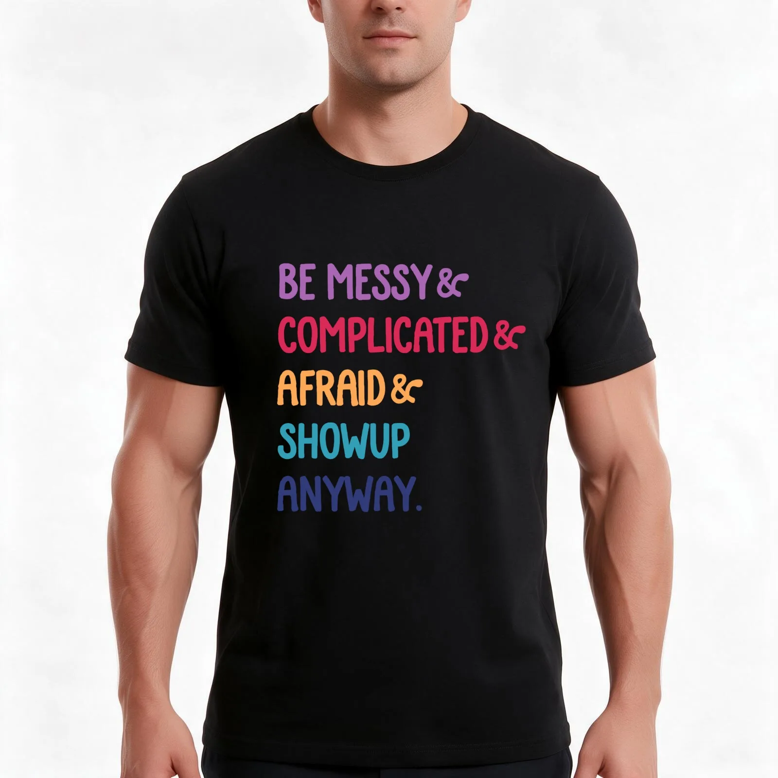 be messy complicated and afraid show up anyway multi T-Shirt, Summer Casual Cotton Tee, Oversized Streetwear Tops, 100% Cotton