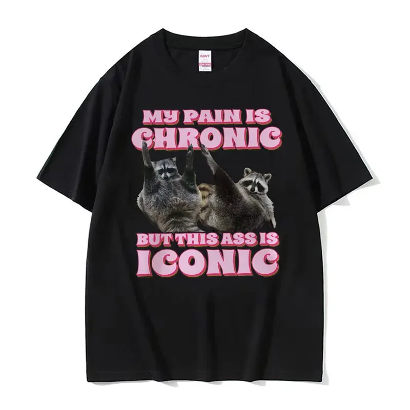 My Pain Is Chronic But This Ass Is Iconic Tee Shirt Funny Raccoon Meme T Shirt Men\'s Women\'s Vintage Kawaii Couples T-shirt Tops