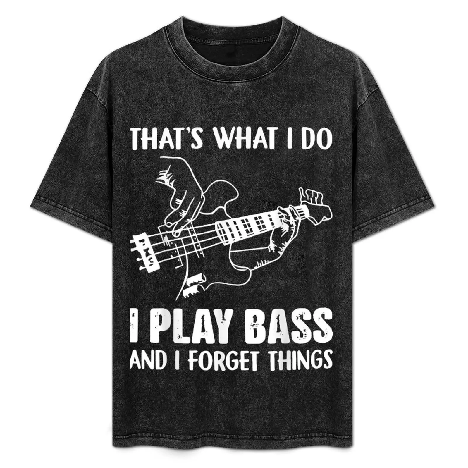 

That's What I Do I Play Bass And I Forget Things Guitarist T-Shirt plain sweat man clothes mens vintage t shirts