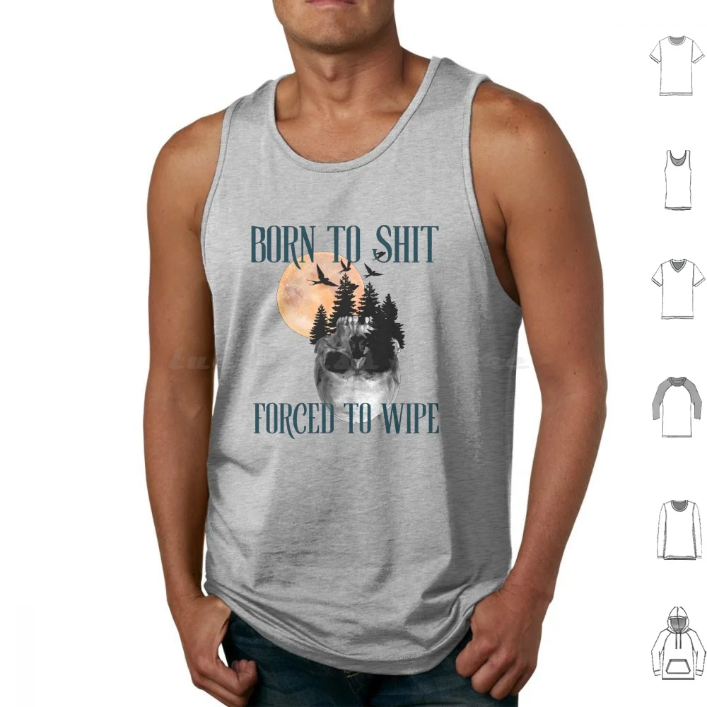 Born To Shit Forced To Wipe 1 Tank Tops Print Cotton Born To Shit Forced To Wipe Born To Shit Forced To Wipe Born To Shit
