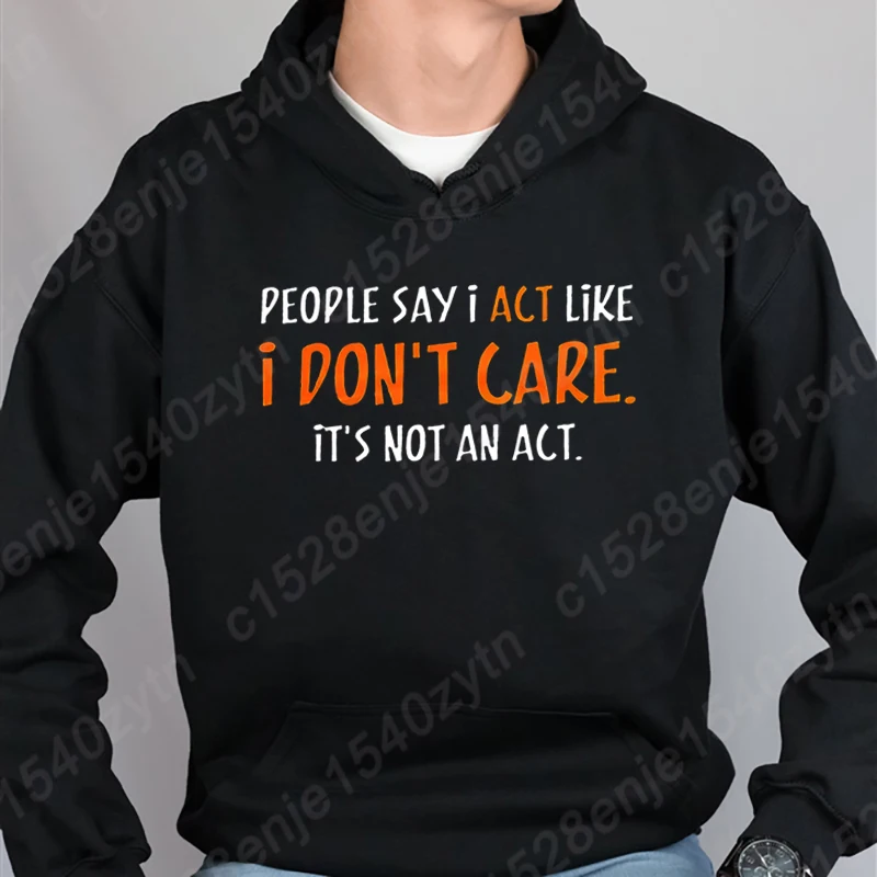 Fashion Men Pullover People Say I Act Like I Don't Care Print Hooded Hoodies Men Winter And Autumn Casual Hooded Sweatshirt Tops