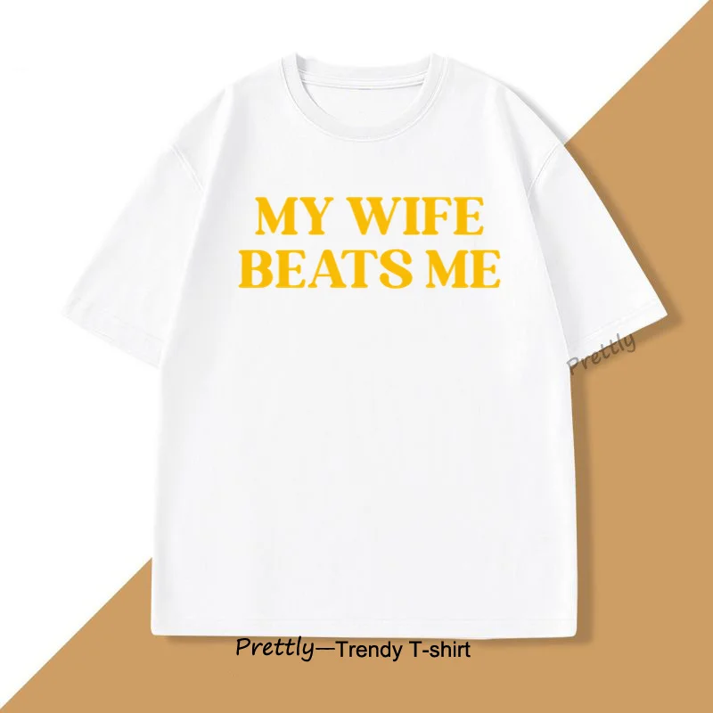 

My Wife Beats Me T Shirt Humorous Couple T-shirt Funny Husband Tshirt Cotton Male Short Sleeve Tee Round Neck Men's Clothing