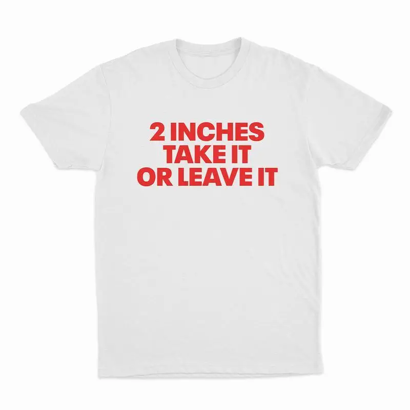 

Funny 2 Inches T-shirt Men Women Humor Graphic Tops Sarcastic Quote Tee Internet Meme Gifts
