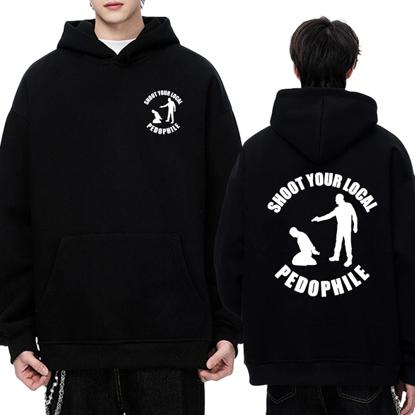 

Funny Humor Shoot Your Local Pedophile printed Sweatshirt Unisex harajuku Fleece Winter Hoodie Men women Fleece Casual pullover
