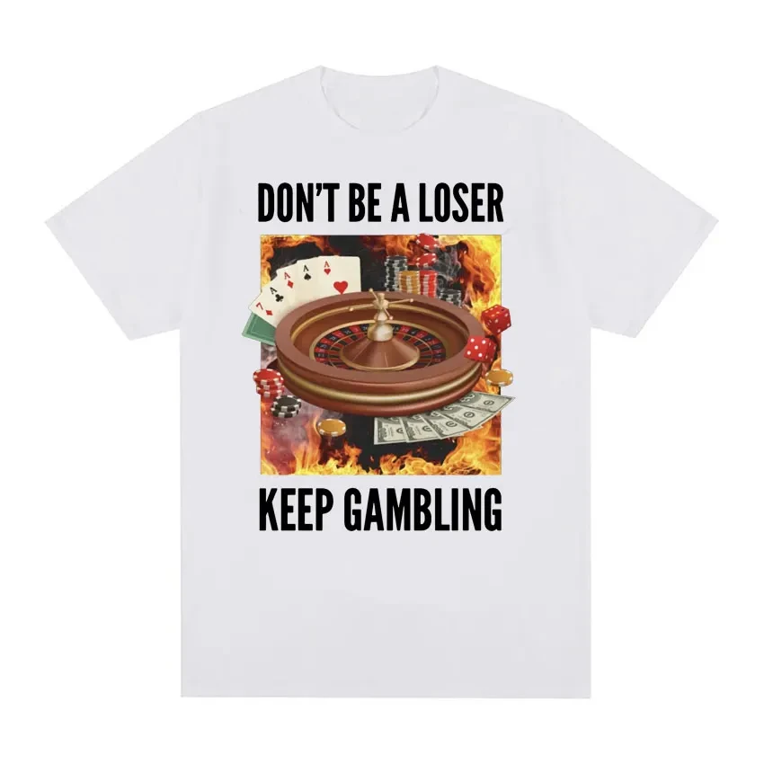 Don\'t Be A Loser, Keep Gambling Unisex Meme T-Shirt - Funny Roulette and Poker Graphic Tshirts for Men Vintage Oversized T Shirt